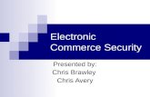 Electronic Commerce Security Presented by: Chris Brawley Chris Avery.
