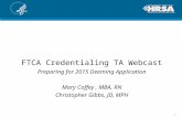 FTCA Credentialing TA Webcast Preparing for 2015 Deeming Application Mary Coffey, MBA, RN Christopher Gibbs, JD, MPH 1.