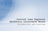 Introduction and Overview Central Iowa Regional Workforce Investment Board.