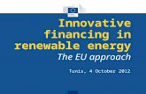 Tunis, 4 October 2012 Innovative financing in renewable energy The EU approach.