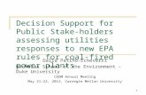 Decision Support for Public Stake- holders assessing utilities responses to new EPA rules for coal-fired power plants Dalia Patiño-Echeverri Nicholas School.