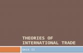 THEORIES OF INTERNATIONAL TRADE Unit II. Trade theories  2 extremes: Mercantilism v/s Free Trade  Or  Interventionist v/s Laissez faire Interventionist.