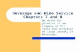 Beverage and Wine Service Chapters 7 and 8 We drink for pleasure of our company or for taste and sensation of large variety of beverages.