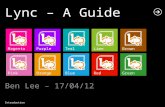 MagentaPurpleTeal PinkOrangeBlue LimeBrown RedGreen Lync – A Guide Ben Lee – 17/04/12 Introduction.