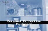 1 Personal Protective Equipment Module 6. 2Objectives After this module you should be able to – identify the most common PPE-related hazards – take the.