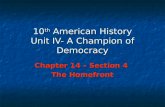 10 th American History Unit IV- A Champion of Democracy Chapter 14 – Section 4 The Homefront.
