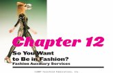 2007 Fairchild Publications, Inc.. Chapter 12 So You Want to Be in Fashion? Fashion Auxiliary Services 2 The only segment of the fashion industry that.