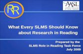 What Every SLMS Should Know about Research in Reading Prepared by the SLMS Role in Reading Task Force July 2009.