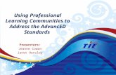 Using Professional Learning Communities to Address the AdvancED Standards Presenters: Jeanne Cowan Janet Hensley.