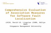 Comprehensive Evaluation of Association Measures for Software Fault Localization LUCIA, David LO, Lingxiao JIANG, Aditya BUDI Singapore Management University.