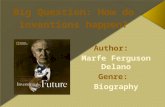 Big Question: How do inventions happen? Author: Marfe Ferguson Delano Genre:Biography.