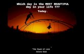 Which day is the MOST BEAUTIFUL day in your life ??? Today. “The Power of Love” Celine Dion.