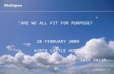 © McGrigors LLP “ARE WE ALL FIT FOR PURPOSE?” 28 FEBRUARY 2009 AIRTH CASTLE HOTEL Iain Smith.
