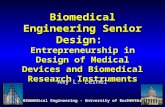 1 Biomedical Engineering - University of Rochester Biomedical Engineering Senior Design: Entrepreneurship in Design of Medical Devices and Biomedical Research.