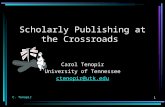 C. Tenopir 1 Scholarly Publishing at the Crossroads Carol Tenopir University of Tennessee ctenopir@utk.edu.