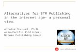 Alternatives for STM Publishing in the internet age- a personal view. Antoine Bocquet, Ph.D. Asia-Pacific Publisher, Nature Publishing Group.