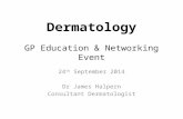 Dermatology GP Education & Networking Event 24 th September 2014 Dr James Halpern Consultant Dermatologist.