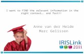 I want to FIND the relevant information in the right context…. and fast!! Anne van der Heide Marc Gelissen.