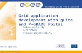 EGEE-II INFSO-RI-031688 Enabling Grids for E-sciencE  Grid application development with gLite and P-GRADE Portal Miklos Kozlovszky MTA SZTAKI.