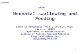 1 Neonatal Swallowing and Feeding Lamya Al-Abdulkarim, Ph.D., CCC-SLP, Mass. License, NOMAS Department of Rehabilitation College of Medical Applied Sciences.