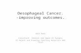 Oesophageal Cancer. -improving outcomes. Anil Kaul Consultant General and Upper GI Surgery St Helens and Knowsley Teaching Hospitals NHS Trust.