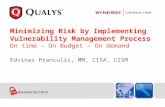 Edvinas Pranculis, MM, CISA, CISM Minimizing Risk by Implementing Vulnerability Management Process On time – On Budget – On demand.