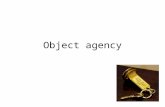 Object agency. Agency = the power to act and to affect others.