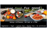 [good food for good] Fresh – Local – Artisanal world food Vegetarian | Vegan | Lactose free | Gluten free | No artificial colors & preservatives Making.
