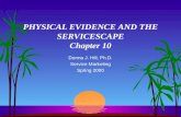 PHYSICAL EVIDENCE AND THE SERVICESCAPE Chapter 10 Donna J. Hill, Ph.D. Service Marketing Spring 2000.