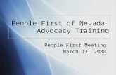 People First of Nevada Advocacy Training People First Meeting March 13, 2008 People First Meeting March 13, 2008.