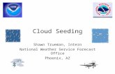 Cloud Seeding Shawn Trueman, Intern National Weather Service Forecast Office Phoenix, AZ.