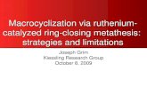 Macrocyclization via ruthenium- catalyzed ring-closing metathesis: strategies and limitations Joseph Grim Kiessling Research Group October 8, 2009.