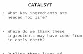 CATALSYT What key ingredients are needed for life? Where do we think these ingredients may have come from in early earth? Outline three lines of evidence.