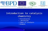 1 Introduction to catalysis chemistry ●Preliminaries ● Definition ●Types of catalysis ●Example.