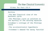 Slides for Part III-F Outline The New Classical view of the business cycle The Phillips curve as solution to the mystery of the missing equation Friedman’s.