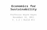 Economics for Sustainability Professor Wayne Hayes November 16, 2011 V. 1.2 | Build #11.