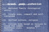 Greek polis cohesion Aristotelian categories: (1) National family (biological unity) (2) Single area, compact and self-contained (3) Unified culture, religion.