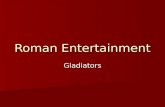 Roman Entertainment Gladiators. First Games: 264 BC The word gladiator comes from the Latin word for swordsman. Gladius = sword The word gladiator comes.