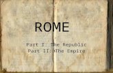ROME Part I: The Republic Part II: The Empire. The Origins of Rome :The Myth Romulus and Remus Why was it not called Reme?
