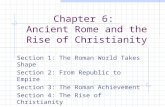 Chapter 6: Ancient Rome and the Rise of Christianity Section 1: The Roman World Takes Shape Section 2: From Republic to Empire Section 3: The Roman Achievement.