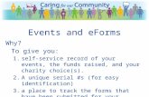 Events and eForms Why? To give you: 1.self-service record of your events, the funds raised, and your charity choice(s). 2.A unique serial #s (for easy.