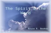 The Spirit & the Word Bruce R. Booker. The Spirit Inspired the Word 20 “ But know this first of all, that no prophecy of Scripture is a matter of one's.