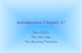 Introduction Chapter 17 The 1920’s The Jazz Age The Roaring Twenties.