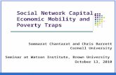 Social Network Capital, Economic Mobility and Poverty Traps Sommarat Chantarat and Chris Barrett Cornell University Seminar at Watson Institute, Brown.