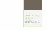 Anne Frank Review These are test questions!!! But definitely not all of them…