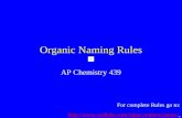 Organic Naming Rules AP Chemistry 439 For complete Rules go to: