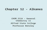 Chapter 12 - Alkanes CHEM 2124 – General Chemistry II Alfred State College Professor Bensley.
