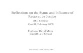 BSC Seminar Cardiff February 2009 Reflections on the Status and Influence of Restorative Justice BSC Seminar Cardiff, February 2009 Professor David Miers.