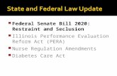 Federal Senate Bill 2020: Restraint and Seclusion  Illinois Performance Evaluation Reform Act (PERA)  Nurse Regulation Amendments  Diabetes Care Act.