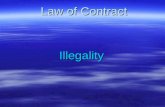Law of Contract Illegality. Illegality Contracts may held illegal because, 1.It was illegal when entered into i.e at time of formation of contract ; or.